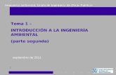 Ingeniería ambiental. Grado de Ingeniería de Obras Públicas 1 Tema 1 – INTRODUCCIÓN A LA INGENIERÍA AMBIENTAL (parte segunda) septiembre de 2011.