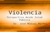 Violencia Perspectiva desde Salud Pública Dr. José Mieses Michel.