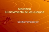 1 Mecánica El movimiento de los cuerpos Cecilia Fernández F. Cecilia Fernández F.