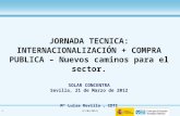 0(21/03/2012) JORNADA TECNICA: INTERNACIONALIZACIÓN + COMPRA PUBLICA – Nuevos caminos para el sector. SOLAR CONCENTRA Sevilla, 21 de Marzo de 2012 Mª Luisa.