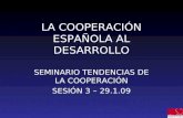 LA COOPERACIÓN ESPAÑOLA AL DESARROLLO SEMINARIO TENDENCIAS DE LA COOPERACIÓN SESIÓN 3 – 29.1.09.