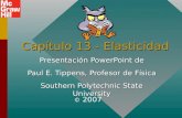 Capítulo 13 - Elasticidad Presentación PowerPoint de Paul E. Tippens, Profesor de Física Southern Polytechnic State University © 2007.