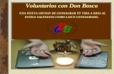 1 Voluntarios con Don Bosco UNA NUEVA OPCION DE CONSAGRAR TU VIDA A DIOS AL ESTILO SALESIANO COMO LAICO CONSAGRADO.