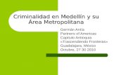 Criminalidad en Medellín y su Área Metropolitana Germán Antía Partners of Americas Capitulo Antioquia «Trascendiendo Fronteras» Guadalajara, México Octubre,