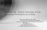Modelo de Salud Familiar en la Atención Primaria en Chile Fernando Poblete, MD, MPH Especialista en Medicina familiar Director Centro de Salud Familiar.