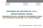 SISTEMAS DE GESTIÓN DE I+D+i SEGÚN NORMA 166002 -ELABORACIÓN DEL SOPORTE DOCUMENTAL PARA UN SISTEMA DE GESTIÓN I+D+i CERTIFICABLE– JOSÉ TÉBAR CABALLERO.