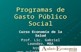 Programas de Gasto Público Social Curso Economía de la Salud Prof. Lic. Gabriel Leandro, MBA .