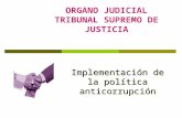 ORGANO JUDICIAL TRIBUNAL SUPREMO DE JUSTICIA Implementación de la política anticorrupción.