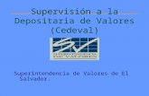 Supervisión a la Depositaria de Valores (Cedeval) Superintendencia de Valores de El Salvador.
