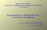 Seminario-Taller: Gestores y editores de revistas científicas en Panamá Evaluación y calidad de las revistas científicas José Octavio Alonso-Gamboa Dirección.