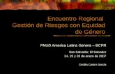 Encuentro Regional Gestión de Riesgos con Equidad de Género PNUD America Latina Genera – BCPR San Salvador, El Salvador 24, 25 y 26 de enero de 2007 Cecilia.
