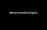Neurorradiología. Resonancia Magnética Nuclear Tomografía Computarizada Medicina Nuclear Angiografía Serie de cráneo INDICACIONES CONTRAINDICACIONES.