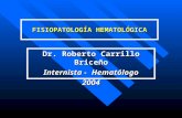 FISIOPATOLOGÍA HEMATOLÓGICA Dr. Roberto Carrillo Briceño Internista - Hematólogo 2004.