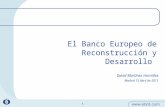 1 El Banco Europeo de Reconstrucción y Desarrollo David Martínez Hornillos Madrid 15 Abril de 2011.