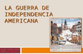 LA GUERRA DE INDEPENDENCIA AMERICANA Prof. Ruthie García Vera Historia de Estados Unidos.