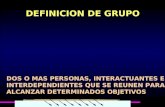 DEFINICION DE GRUPO DOS O MAS PERSONAS, INTERACTUANTES E INTERDEPENDIENTES QUE SE REUNEN PARA ALCANZAR DETERMINADOS OBJETIVOS.
