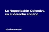 La Negociación Colectiva en el derecho chileno Luis Lizama Portal Luis Lizama Portal.