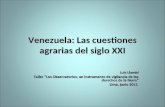 Venezuela: Las cuestiones agrarias del siglo XXI Luis Llambí Taller Los Observatorios, un instrumento de vigilancia de los derechos de la tierra Lima,