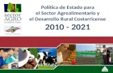 Política de Estado para el Sector Agroalimentario y el Desarrollo Rural Costarricense 2010 - 2021.