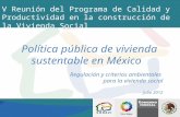 V Reunión del Programa de Calidad y Productividad en la construcción de la Vivienda Social Política pública de vivienda sustentable en México Regulación.