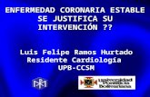 ENFERMEDAD CORONARIA ESTABLE SE JUSTIFICA SU INTERVENCIÓN ?? Luis Felipe Ramos Hurtado Residente Cardiología UPB-CCSM.