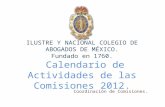 ILUSTRE Y NACIONAL COLEGIO DE ABOGADOS DE MÉXICO. Fundado en 1760. Calendario de Actividades de las Comisiones 2012. Coordinación de Comisiones.