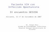Paciente VIH con Infección Oportunista IV encuentro GESIDA Alicante, 15-17 de noviembre de 2007 Dr. Sergio Reus Unidad de Enfermedades Infecciosas Hospital.
