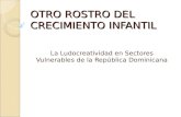 OTRO ROSTRO DEL CRECIMIENTO INFANTIL La Ludocreatividad en Sectores Vulnerables de la República Dominicana.