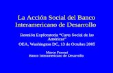 La Acción Social del Banco Interamericano de Desarrollo Reunión Exploratoria Carta Social de las Américas OEA, Washington DC, 13 de Octubre 2005 Marco.