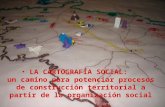 LA CARTOGRAFÍA SOCIAL: un camino para potenciar procesos de construcción territorial a partir de la organización social.