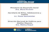 Ministerio de Desarrollo Social Dra. Alicia Kirchner Secretaría de Niñez, Adolescencia y Familia Lic. Paola Vessvessian Dirección Nacional de Políticas.