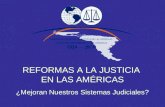 REFORMAS A LA JUSTICIA EN LAS AMÉRICAS ¿Mejoran Nuestros Sistemas Judiciales?