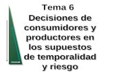 Tema 6 Decisiones de consumidores y productores en los supuestos de temporalidad y riesgo.
