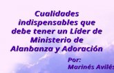 Cualidades indispensables que debe tener un Líder de Ministerio de Alanbanza y Adoración Por: Marinés Avilés.