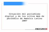 Situación del periodismo digital y de los sitios Web de periódico de América Latina 2007.