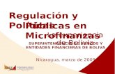 SUPERINTENDENCIA DE BANCOS Y ENTIDADES FINANCIERAS DE BOLIVA Nicaragua, marzo de 2009 Públicas en Microfinanzas Regulación y Políticas La experiencia de.