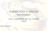 EJERCICIO Y SALUD conceptos M.C. LOURDES DE LA TORRE DÍAZ PRESENTACIÓN 1.