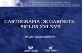 CARTOGRAFIA DE GABINETE: SIGLOS XVI-XVII CARTOGRAFIA DE GABINETE: SIGLOS XVI-XVII MªLuisa Palanques Salmerón.