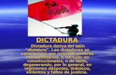 DICTADURA. Dictadura deriva del latín "dictatura". Las dictaduras se caracterizan por ostentar poderes extraordinarios, a menudo no constitucionales, o.