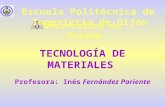 TECNOLOGÍA DE MATERIALES Profesora: Inés Fernández Pariente Universidad de Oviedo Escuela Politécnica de Ingeniería de Gijón.