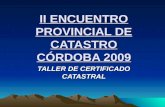 II ENCUENTRO PROVINCIAL DE CATASTRO CÓRDOBA 2009 TALLER DE CERTIFICADO CATASTRAL.