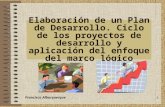 1 Elaboración de un Plan de Desarrollo. Ciclo de los proyectos de desarrollo y aplicación del enfoque del marco lógico Francisco Alburquerque.