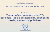 IAEA International Atomic Energy Agency Parte 11. Tomografía computarizada (CT) cardíaca – dosis de radiación, gestión de dosis, y aspectos prácticos OIEA.