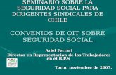 SEMINARIO SOBRE LA SEGURIDAD SOCIAL PARA DIRIGENTES SINDICALES DE CHILE CONVENIOS DE OIT SOBRE SEGURIDAD SOCIAL Ariel Ferrari Director en Representacion.
