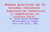 Buenas prácticas de la escuela inclusiva Experiencias formativas y cooperativas en Lectura Fácil Mª Jesús Vicén Ferrando Universidad de verano Jaca 1 de.