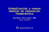 Globalización y nuevos modelos de Innovación Farmacéutica Barcelona, 28 de Junio, 2005 Jesus Acebillo.
