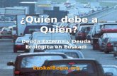 ¿Quién debe a Quién? Deuda Externa y Deuda Ecológica en Euskadi EuskalBegia.org.
