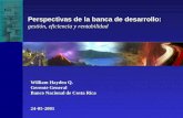 William Hayden Q. Gerente General Banco Nacional de Costa Rica 24-05-2001 Perspectivas de la banca de desarrollo: gestión, eficiencia y rentabilidad.