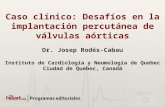 Dr. Josep Rodés-Cabau Instituto de Cardiología y Neumología de Quebec Ciudad de Quebec, Canadá Caso clínico: Desafíos en la implantación percutánea de.