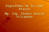 Algoritmos de la vida Diaria Mg. Ing. Gladys García Vilcapoma.